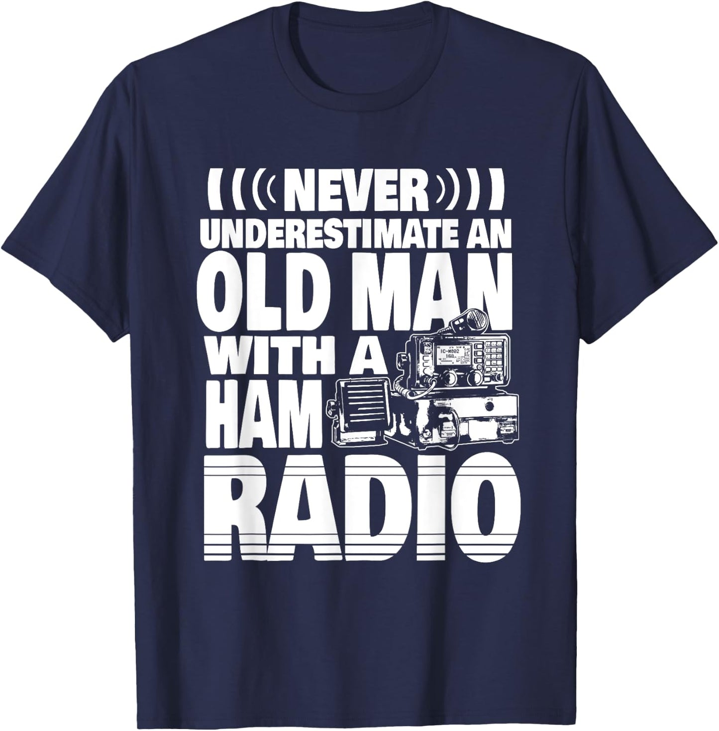 Never Underestimate an Old Man with a Ham Radio Dad T-Shirt - T-Shirt | Navy