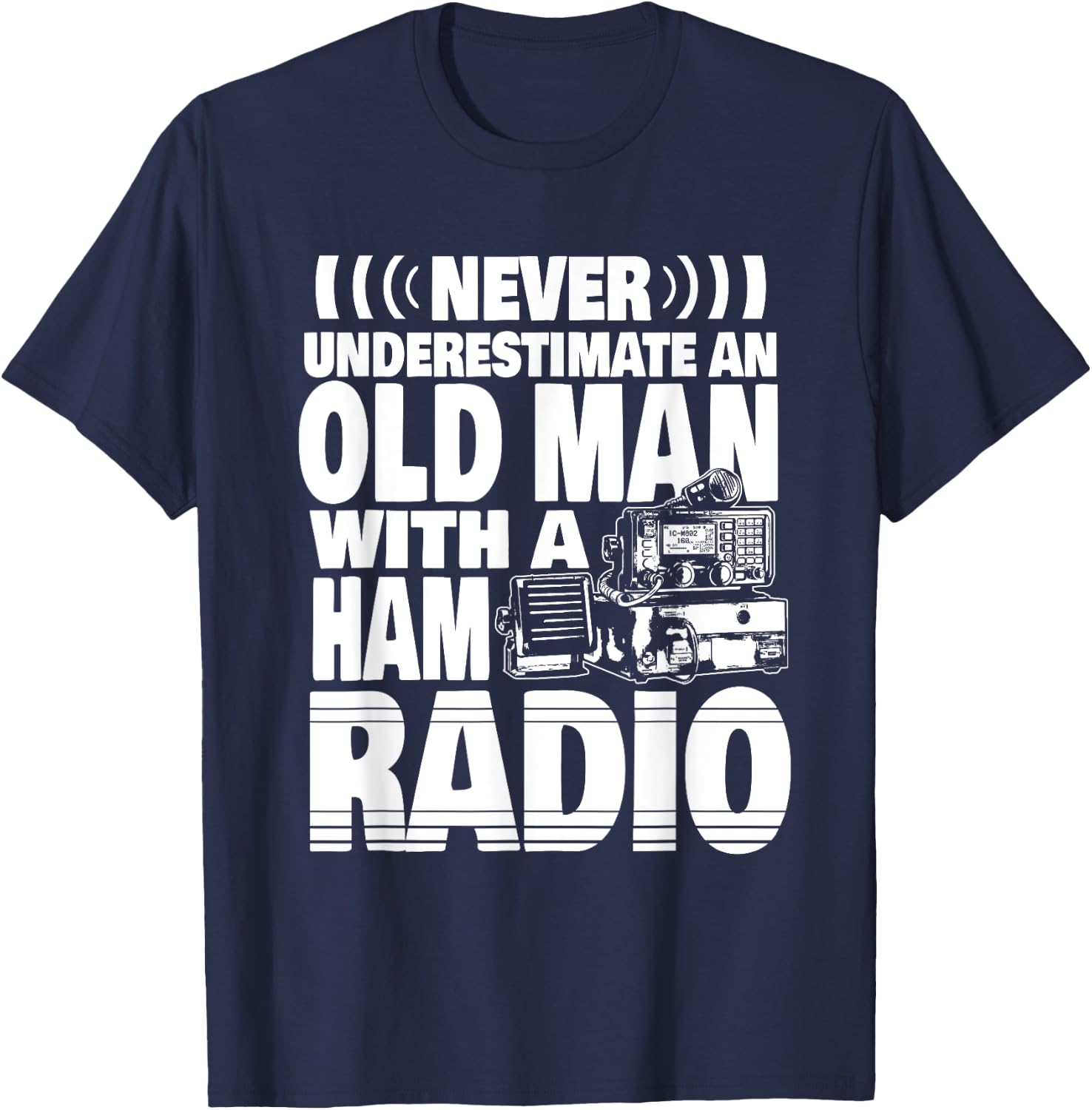 Never Underestimate an Old Man with a Ham Radio Dad T-Shirt - T-Shirt | Navy