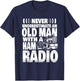 Never Underestimate an Old Man with a Ham Radio Dad T-Shirt - T-Shirt | Navy