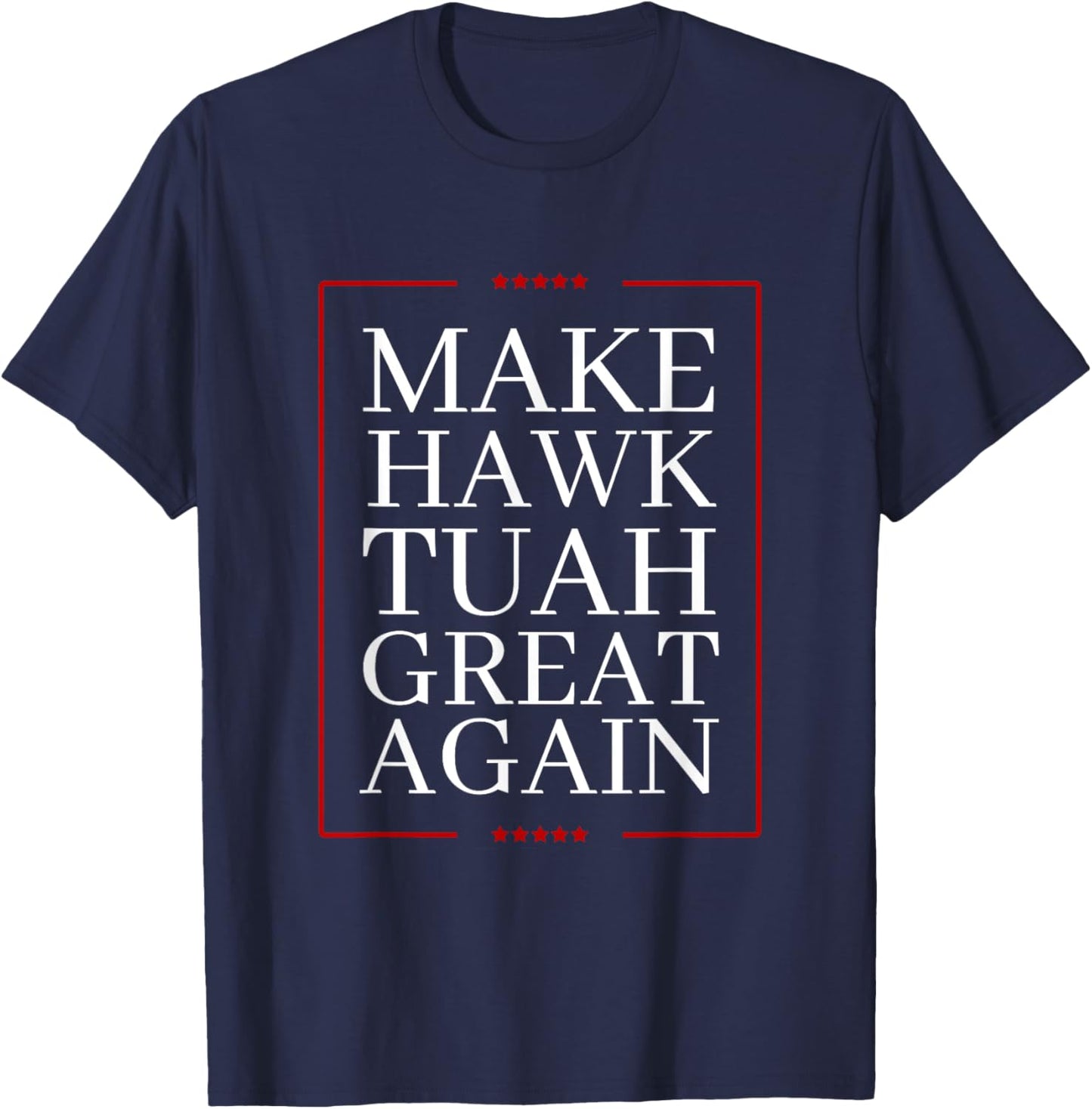 Make Hawk-Tuah Great Again | Spit on that thing fun viral T-Shirt - T-Shirt | Navy