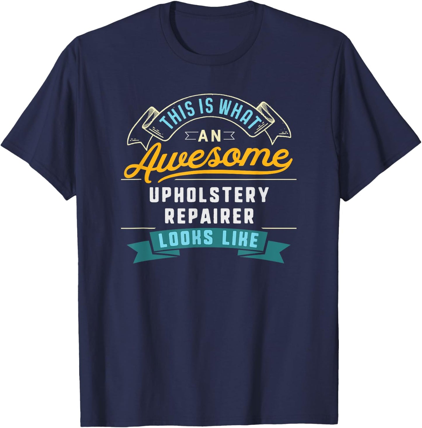 Funny Upholstery Repairer Shirt Awesome Job Occupation T-Shirt - T-Shirt | Navy