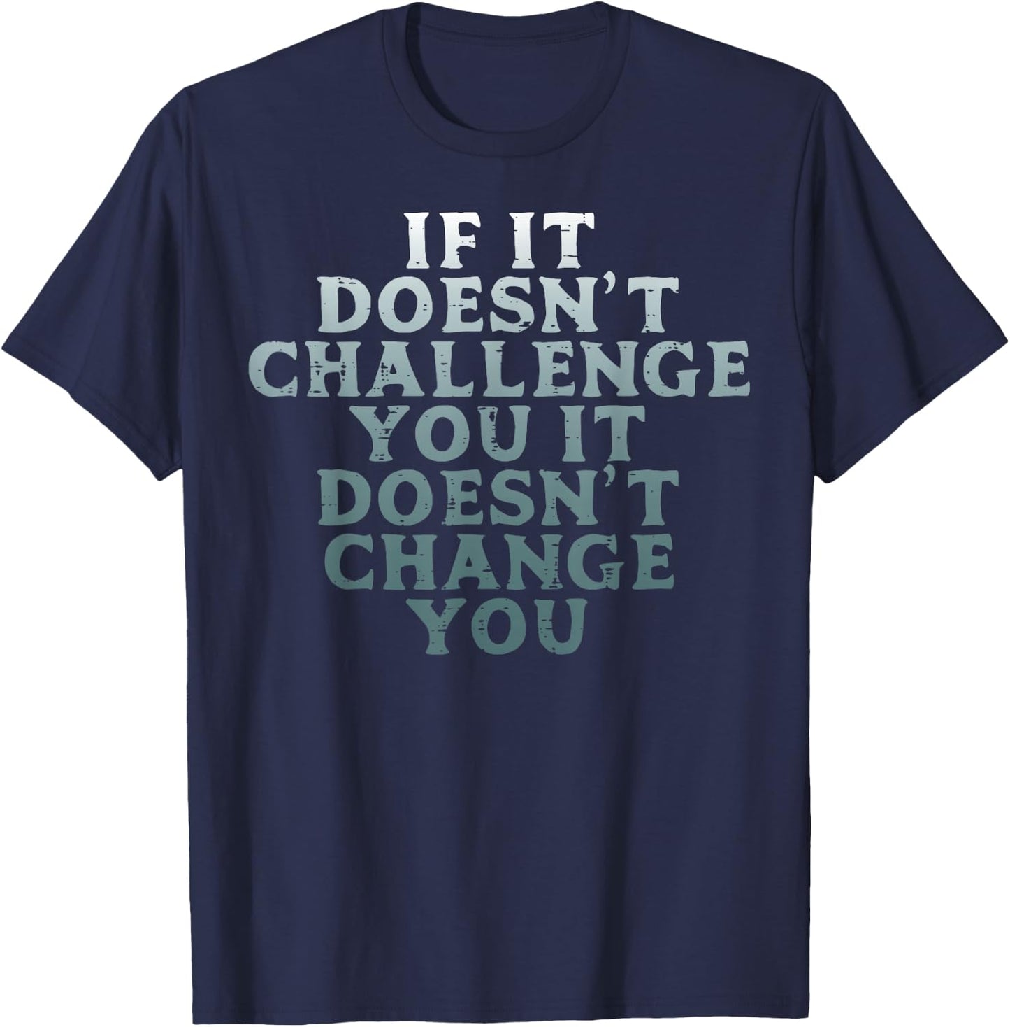 Gym If It Doesnt Challenge You Workout Motivation Men Women T-Shirt - T-Shirt | Navy