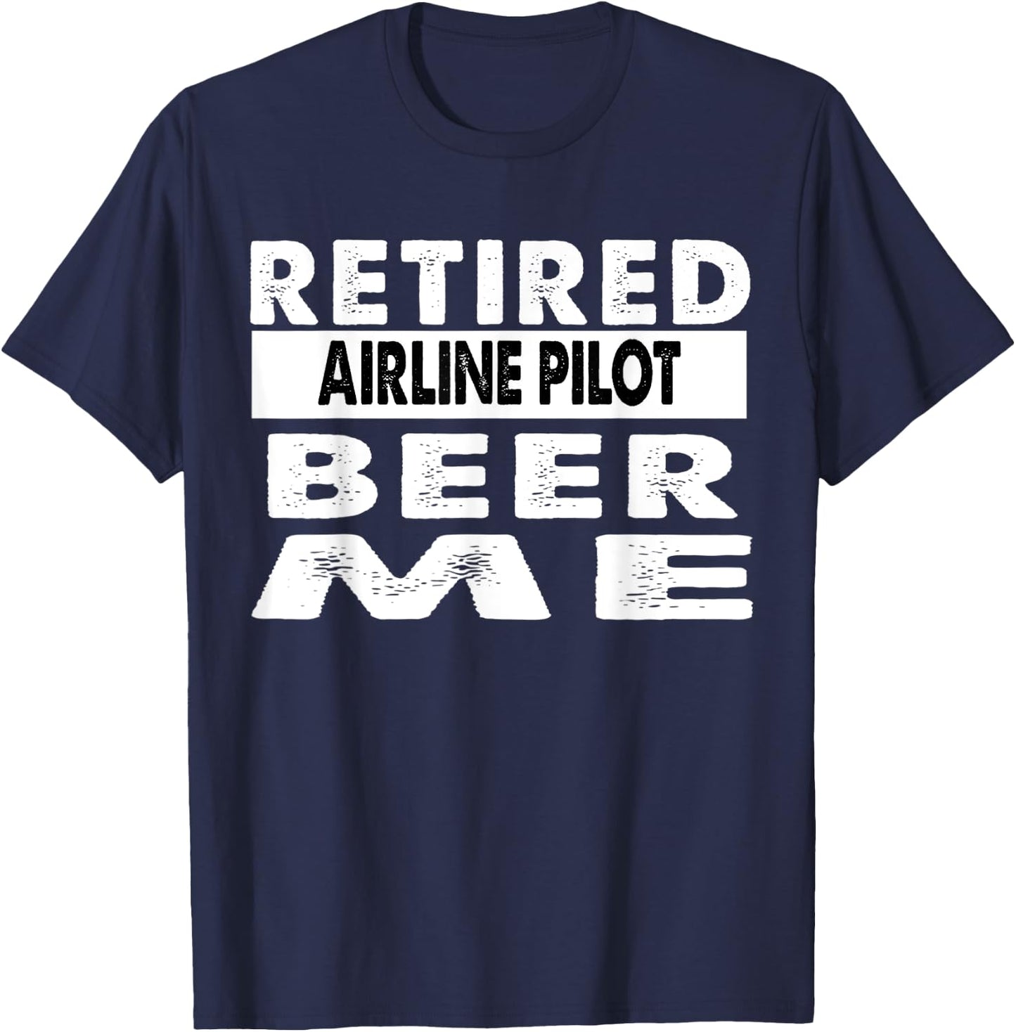 Retired Airline Pilot Beer Me Retirement Gift T-Shirt - T-Shirt | Navy