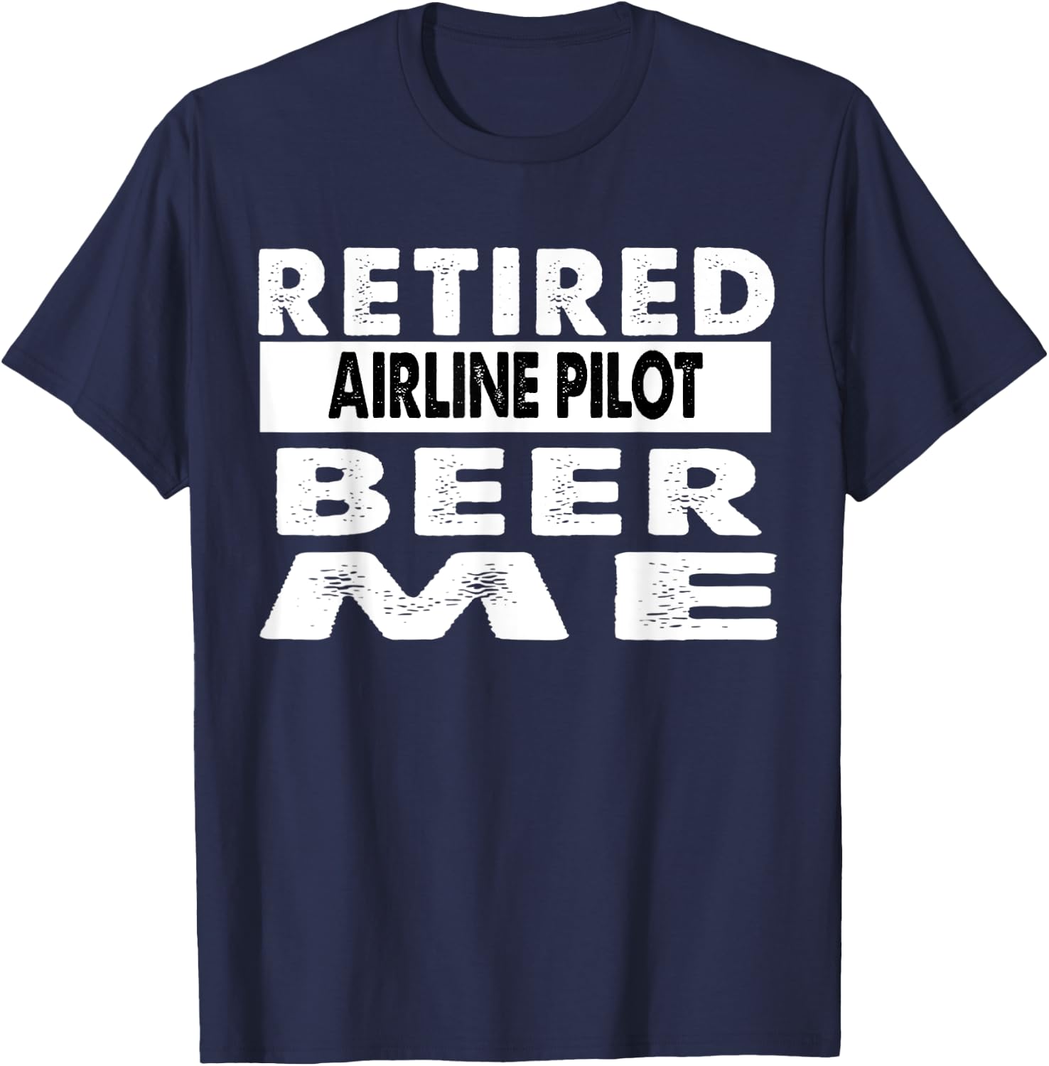 Retired Airline Pilot Beer Me Retirement Gift T-Shirt - T-Shirt | Navy