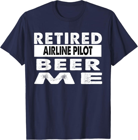 Retired Airline Pilot Beer Me Retirement Gift T-Shirt - T-Shirt | Navy