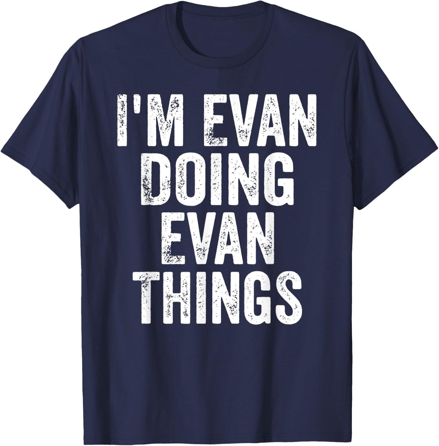 I'm Evan Doing Evan Things Shirt Personalized First Name T-Shirt - T-Shirt | Navy