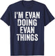 I'm Evan Doing Evan Things Shirt Personalized First Name T-Shirt - T-Shirt | Navy