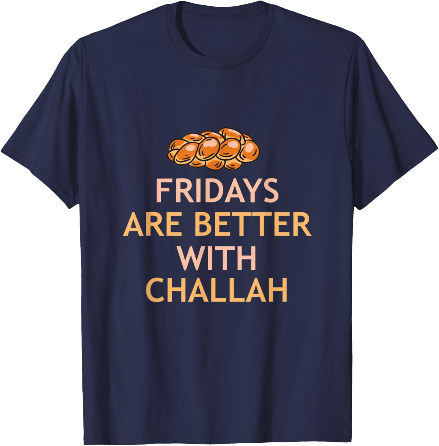 Fridays Better With Challah Jewish Bread Baker Hanukkah T-Shirt - T-Shirt | Navy