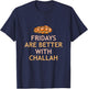 Fridays Better With Challah Jewish Bread Baker Hanukkah T-Shirt - T-Shirt | Navy