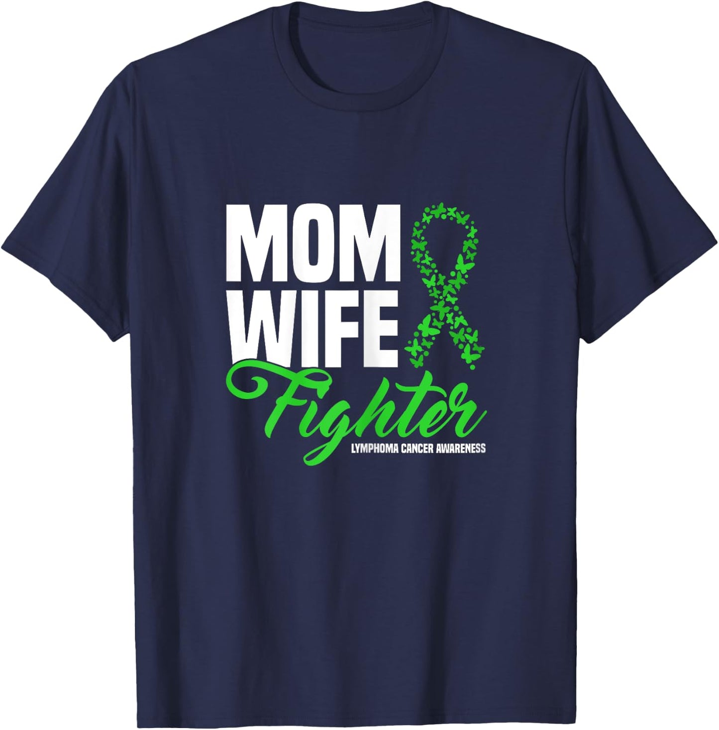 Mom Wife Fighter Green Ribbon Lymphoma Cancer Awareness T-Shirt - T-Shirt | Navy