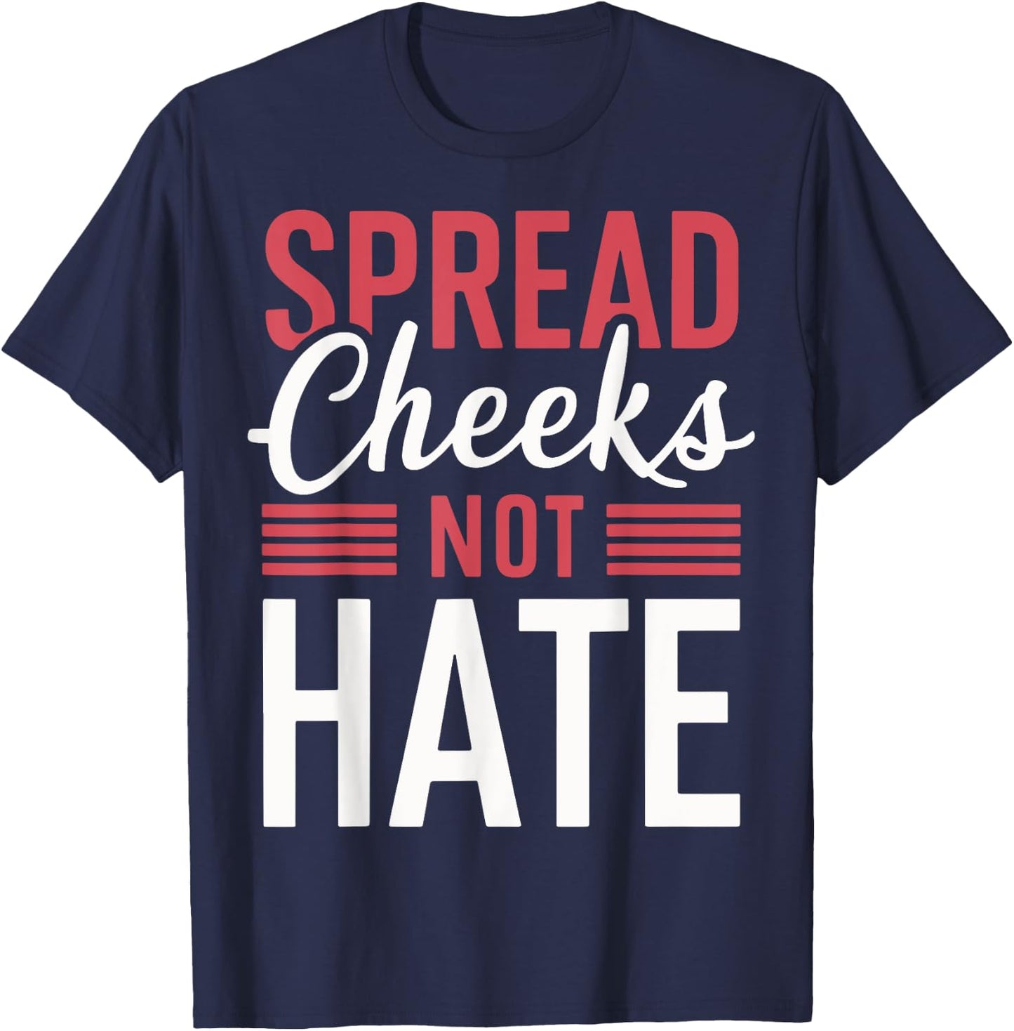 Spread Cheeks Not Hate T-Shirt - T-Shirt | Navy