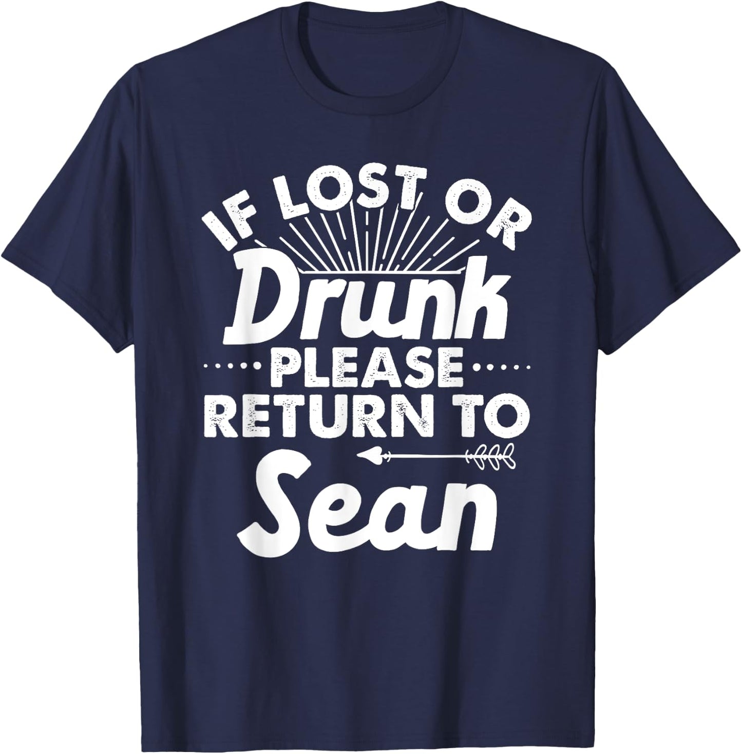 If Lost Or Drunk Please Return To SEAN Gift Name Men T-Shirt - T-Shirt | Navy