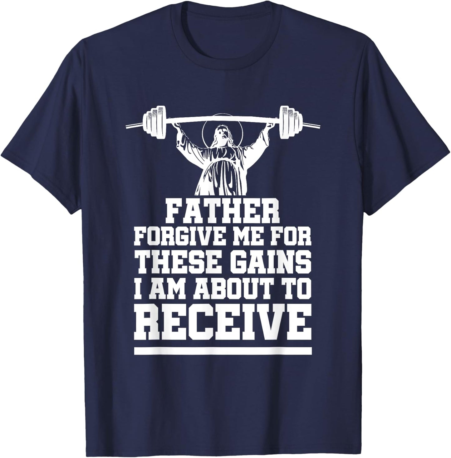 Weight Lifting Bodybuilding Forgive Me These Gains Jesus T-Shirt - T-Shirt | Navy