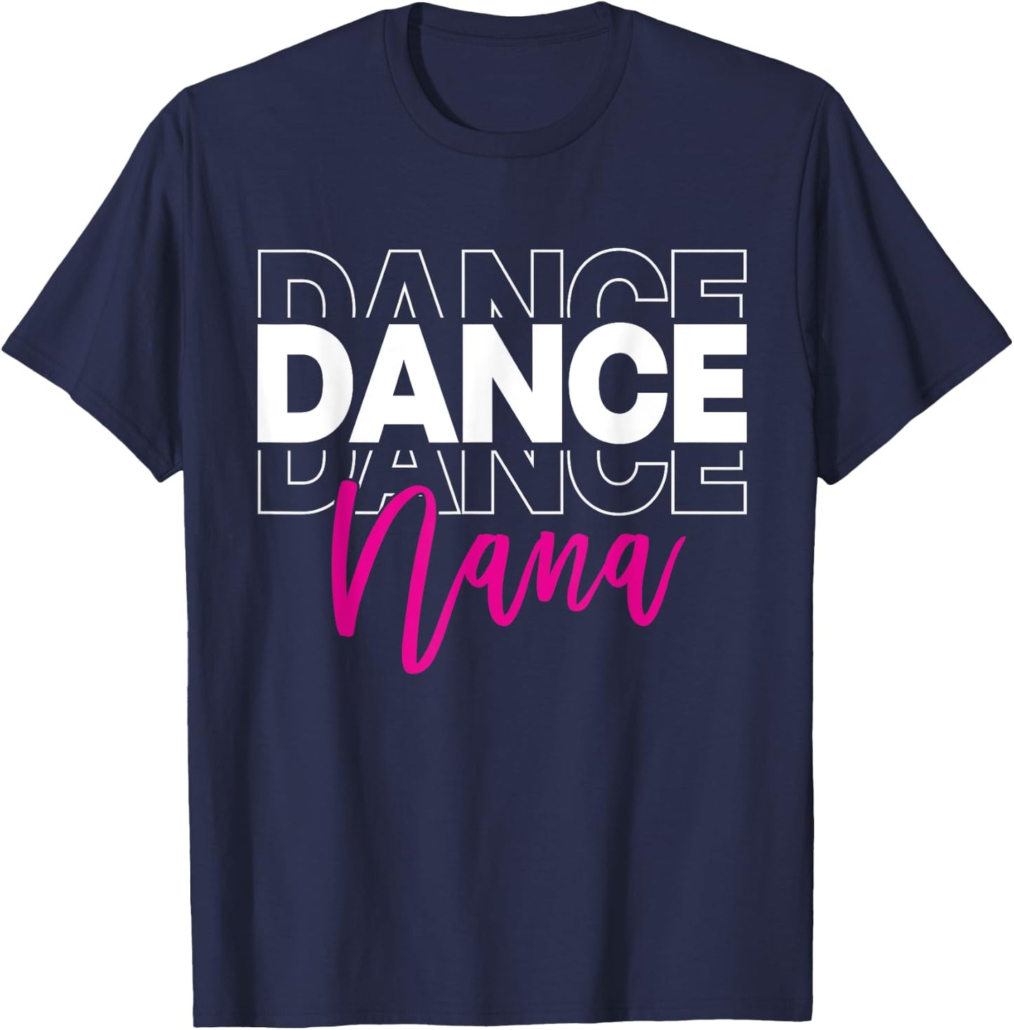 Dance Nana Dancing Nana Life Girls Women Dancer Cute T-Shirt - T-Shirt | Navy