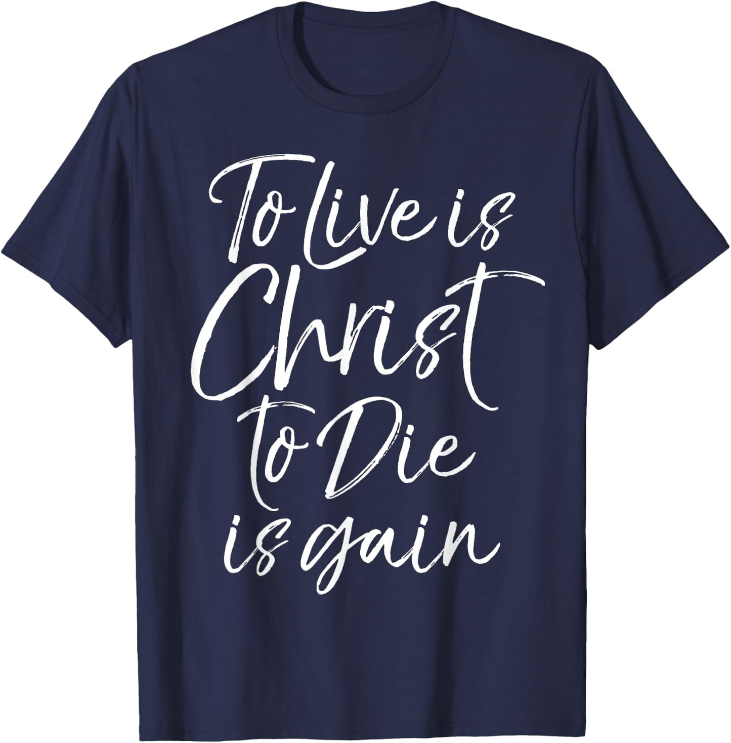 Jesus Bible Verse Quote To Live is Christ to Die is Gain T-Shirt - T-Shirt | Navy