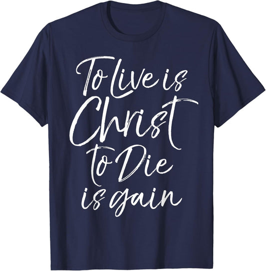 Jesus Bible Verse Quote To Live is Christ to Die is Gain T-Shirt - T-Shirt | Navy