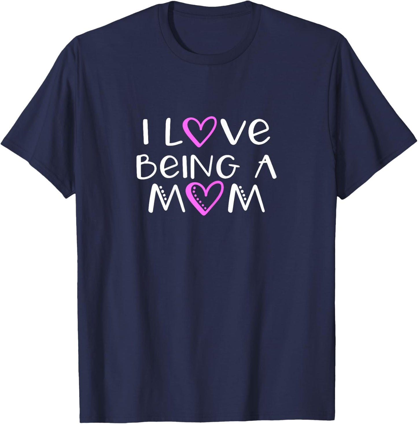 I Love Being A Mom Cute Cool T-Shirt - T-Shirt | Navy
