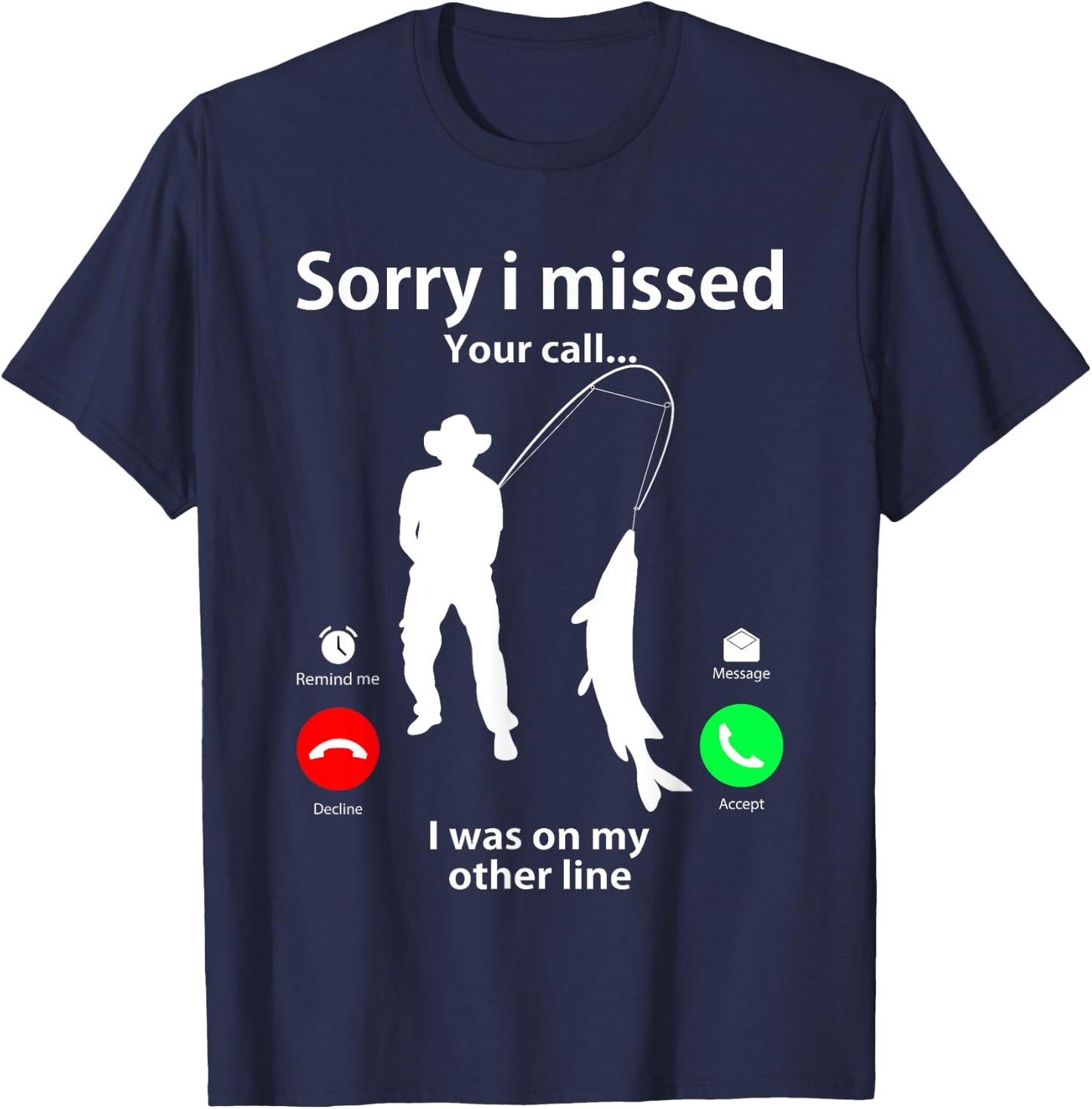 Sorry I Missed Your Call Was On Other Line Men Women Fishing T-Shirt - T-Shirt | Navy