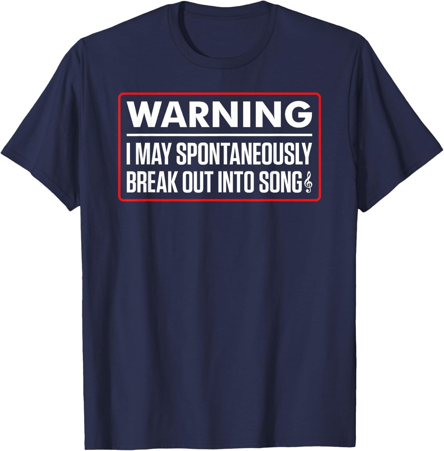 Warning I May Spontaneously Break Out Into Song Funny Singer T-Shirt - T-Shirt | Navy
