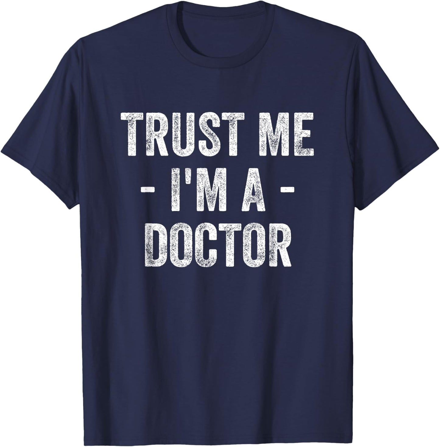 Trust Me I'm A Doctor T-Shirt - T-Shirt | Navy