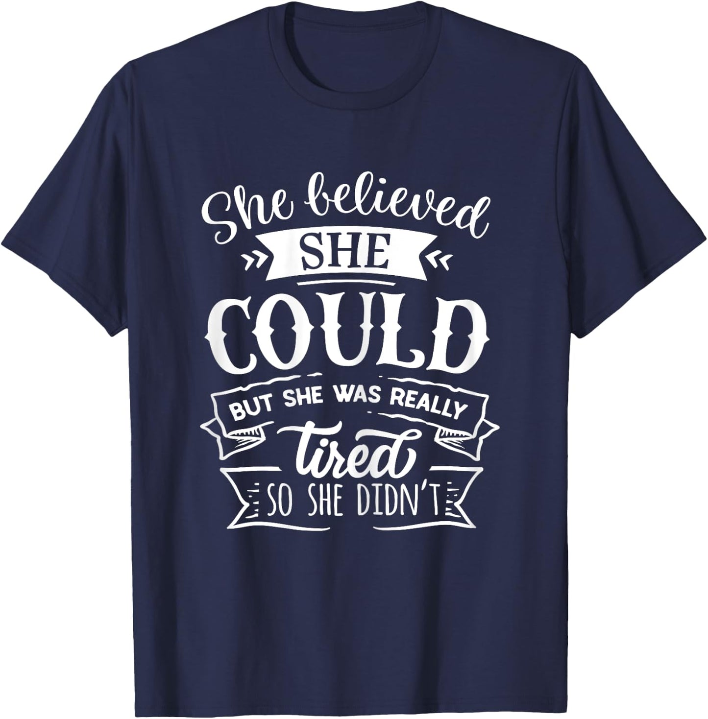 She Believed She Could But She Was Really Tired... T-Shirt - T-Shirt | Navy