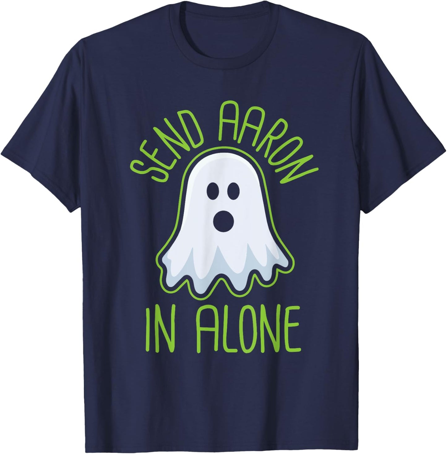 Paranormal Ghost Hunting - Send Aaron in Alone - Halloween T-Shirt - T-Shirt | Navy