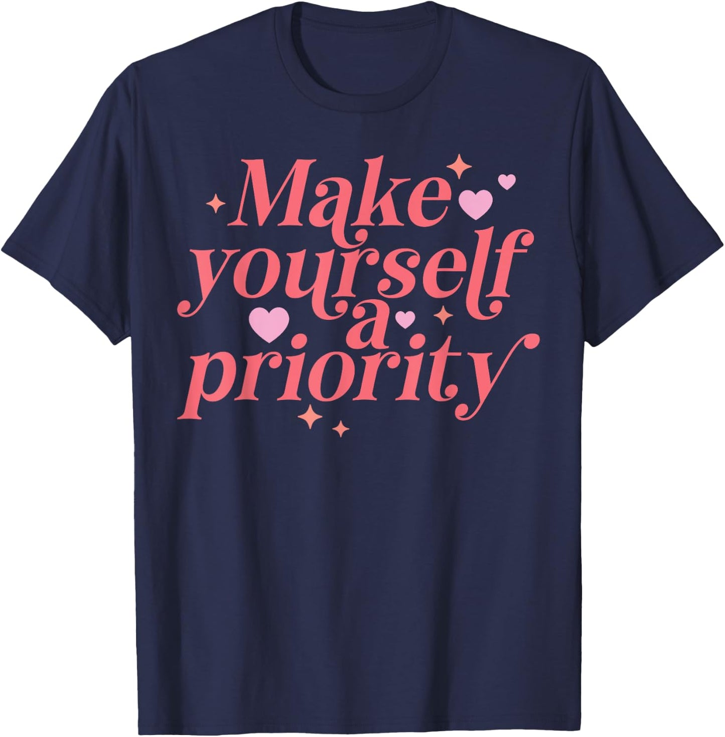 Make yourself a Priority Self Love Positive Inspiration T-Shirt - T-Shirt | Navy