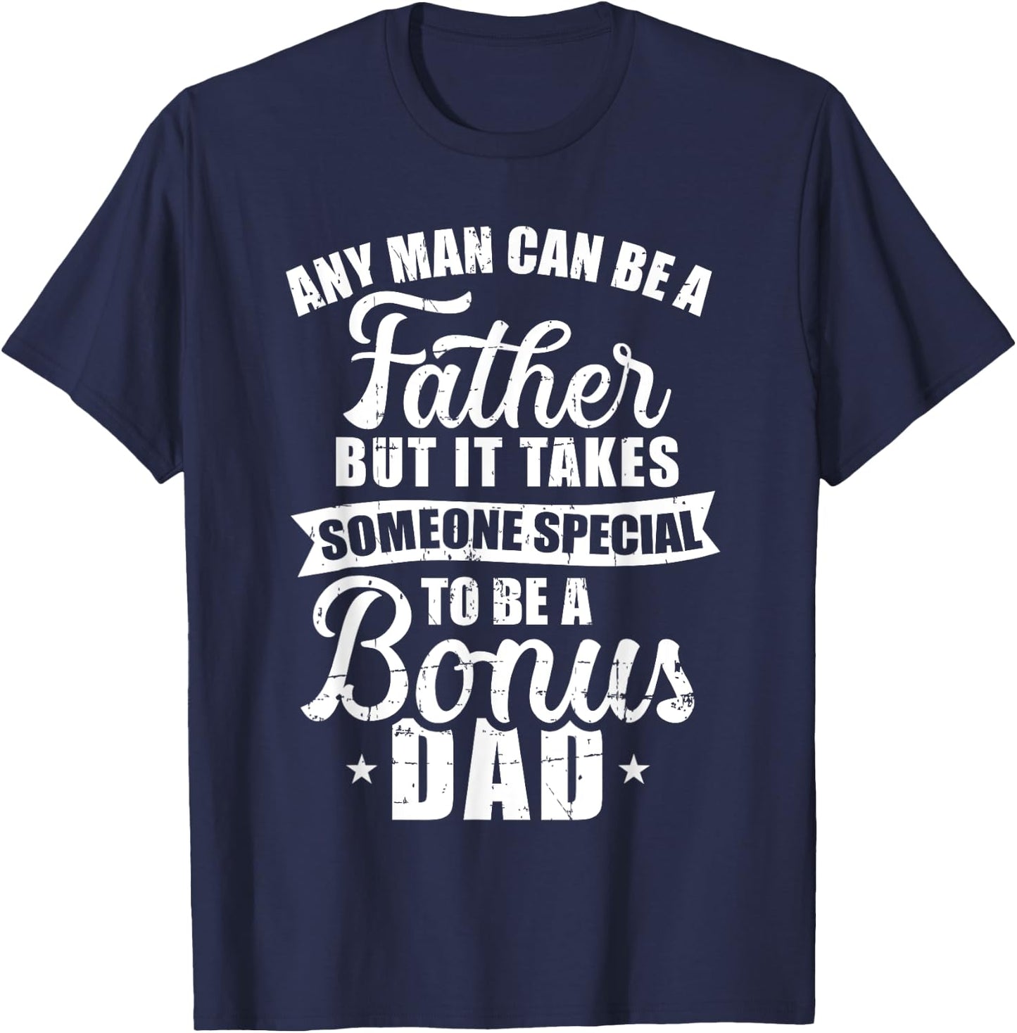 Any man can be a father but someone special bonus dad T-Shirt - T-Shirt | Navy