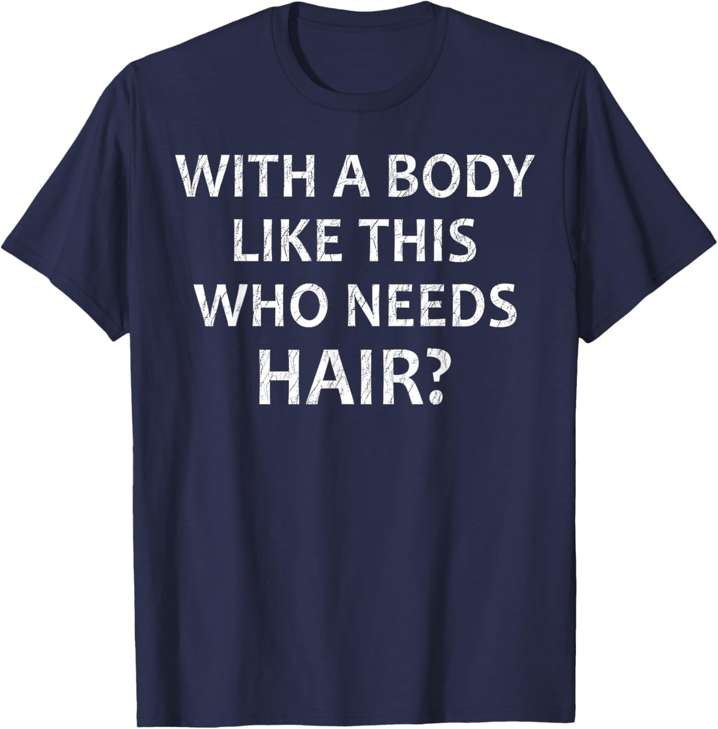 Crazy Dog Men with A Body Like This Who Needs Hair Funny Dad T-Shirt - T-Shirt | Navy
