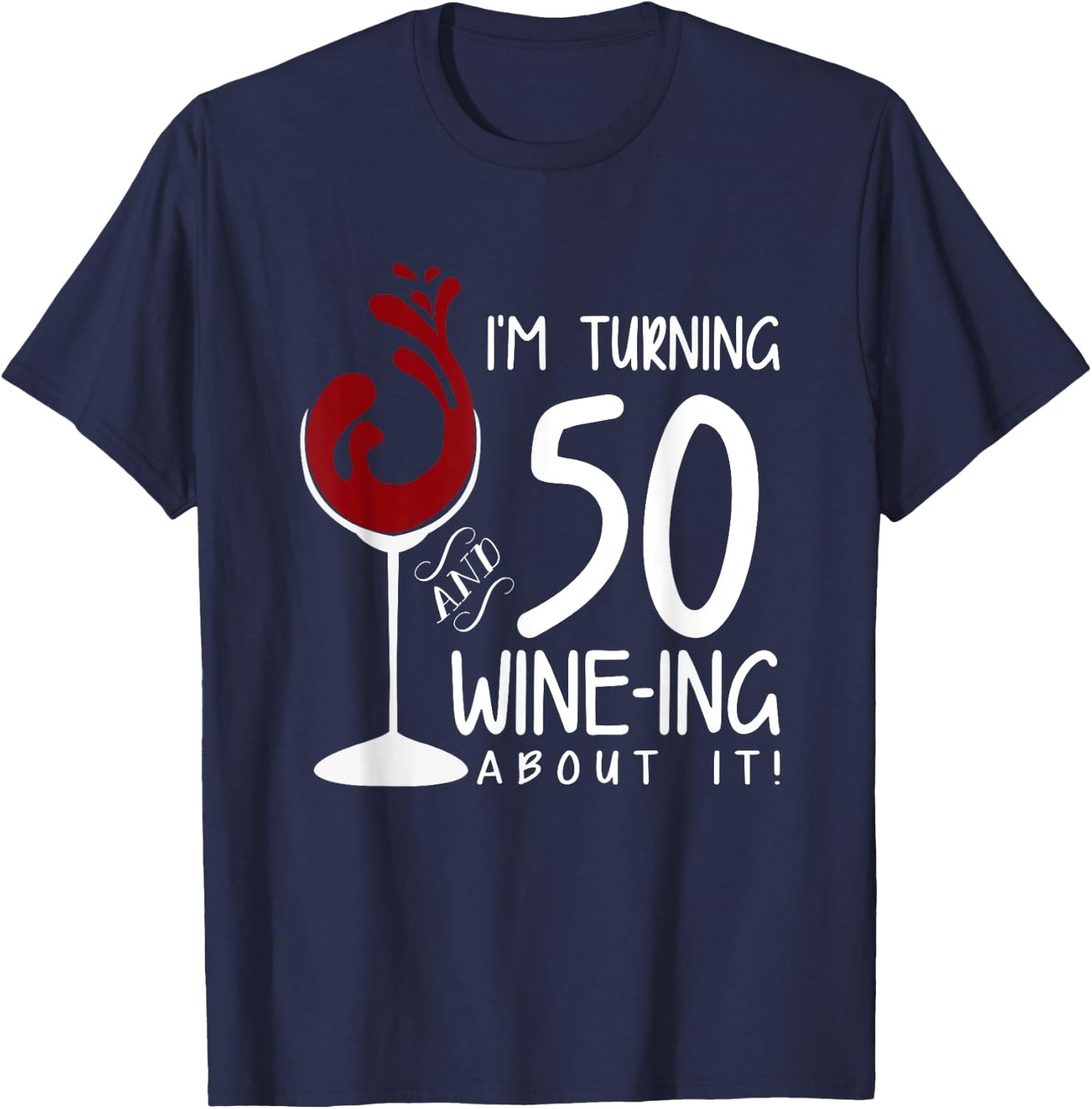 50th Birthday Will Be 50 and Wine Ing Over Funny Wine T-Shirt - T-Shirt | Navy