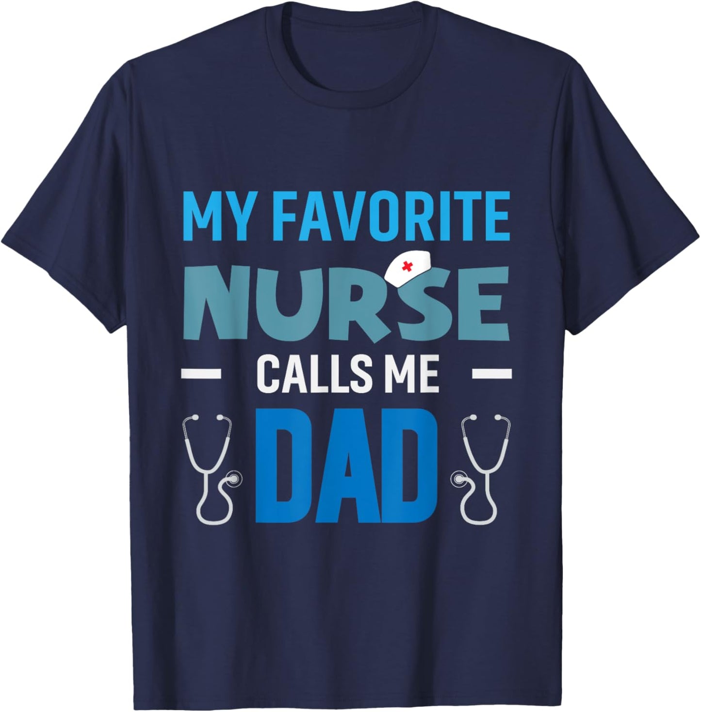 My Favorite Nurse Calls Me Dad Men's Proud Nurse Dad T-Shirt - T-Shirt | Navy