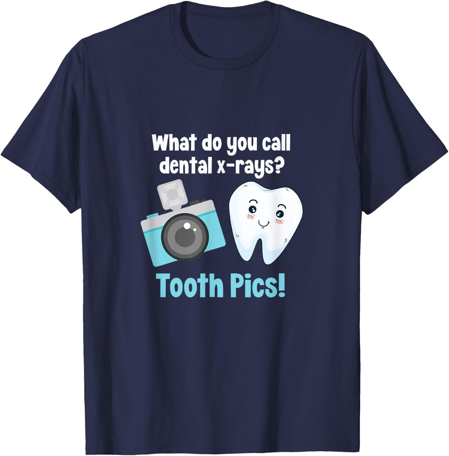 Dental Dentist What Do You Call Dental X-Rays? Tooth Pics T-Shirt - T-Shirt | Navy