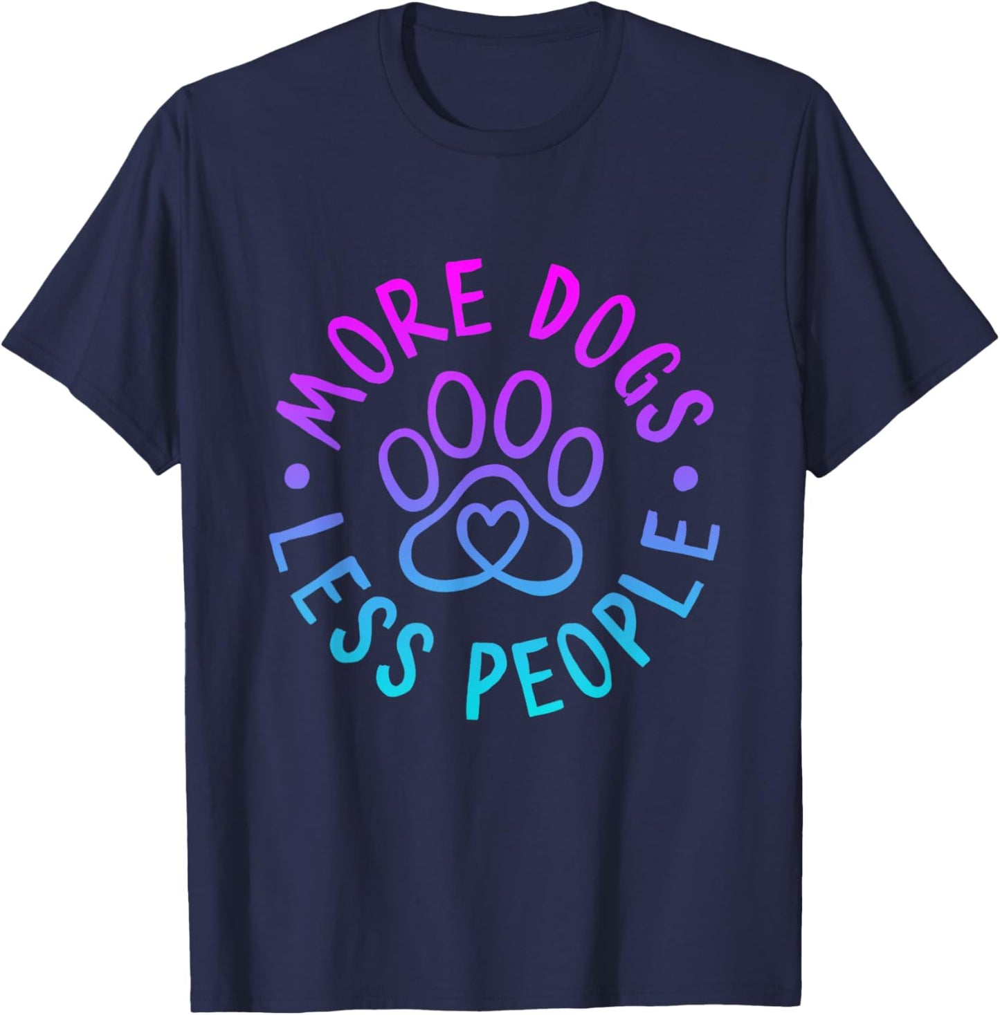 More Dogs Less People Funny Dog Lovers Men Women T-Shirt - T-Shirt | Navy