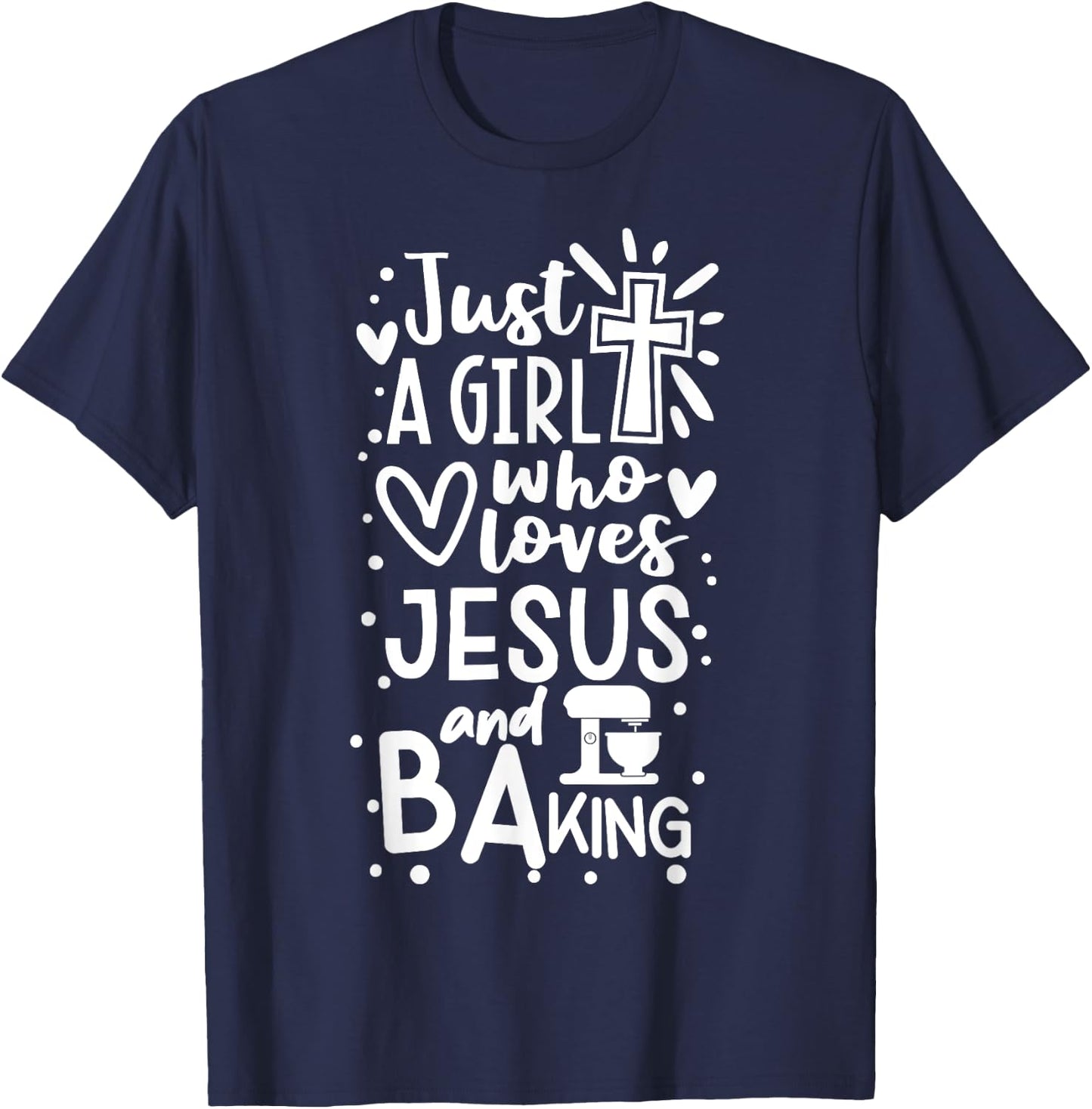 Just A Girl Who Loves Jesus And Baking - Funny Christian T-Shirt - T-Shirt | Navy