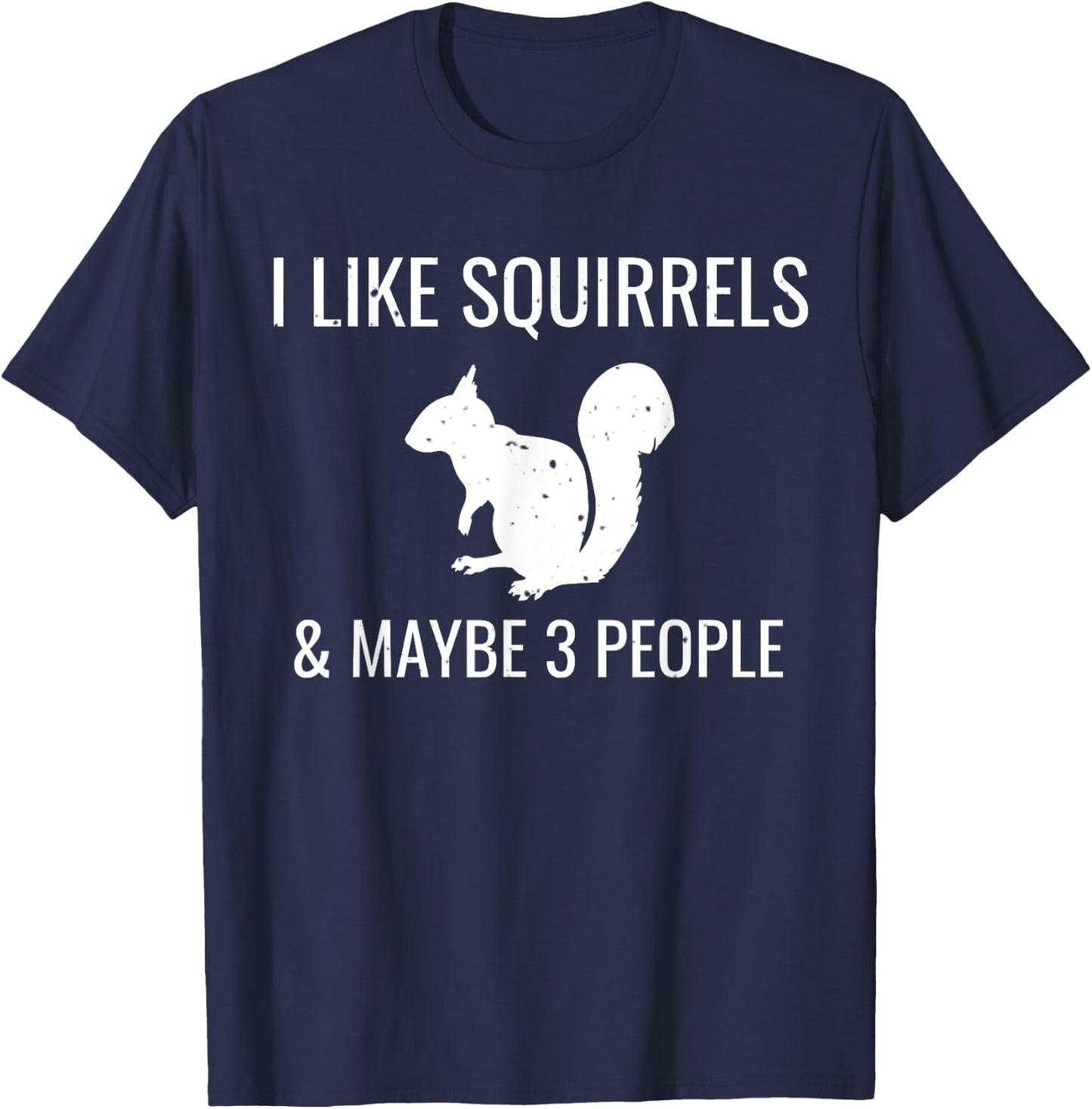 I Like Squirrels & Maybe 3 People Cute Funny Animal T-Shirt - T-Shirt | Navy