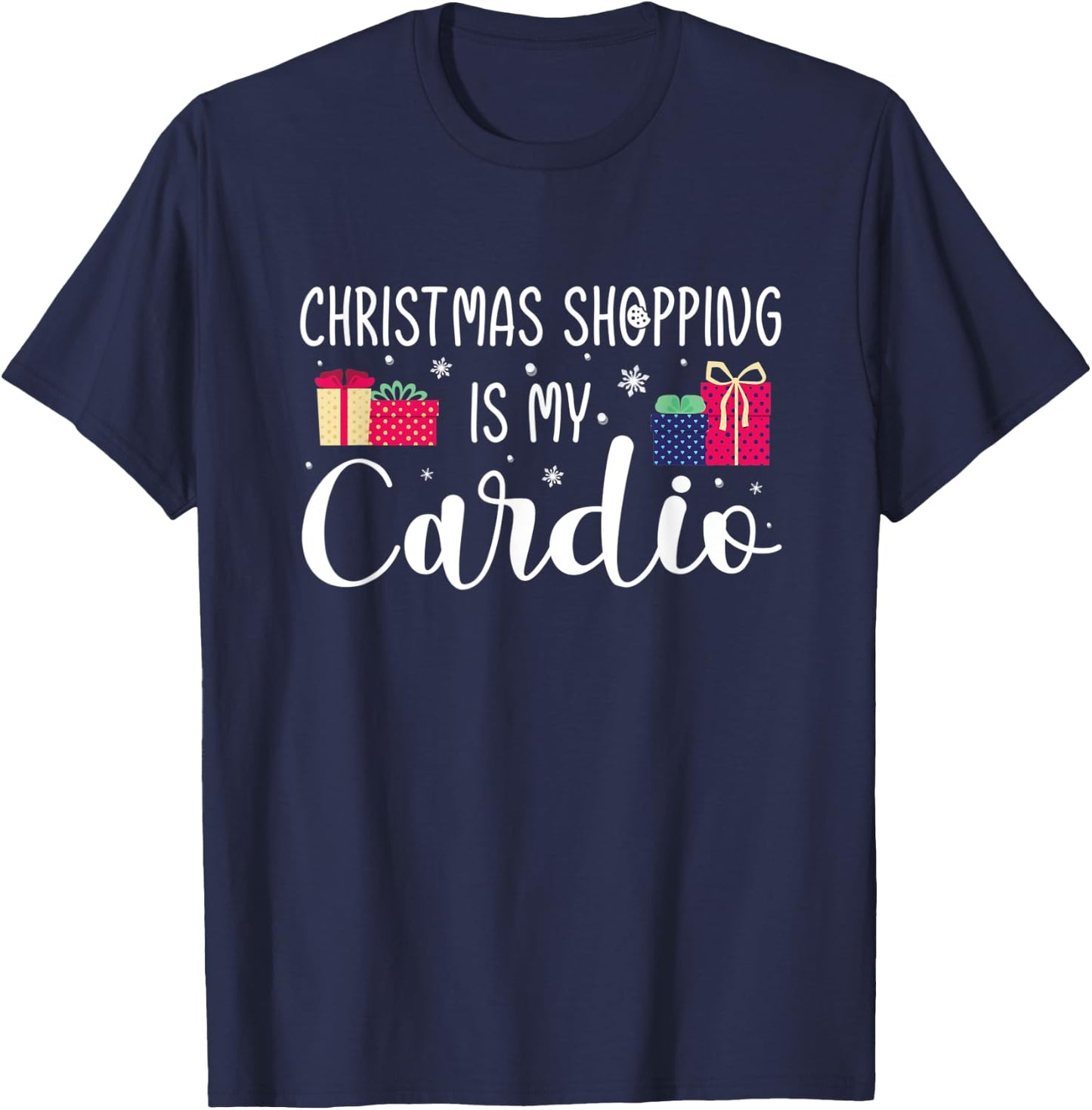 Christmas Shopping Is My Cardio Holiday Gifts Xmas Humor T-Shirt - T-Shirt | Navy