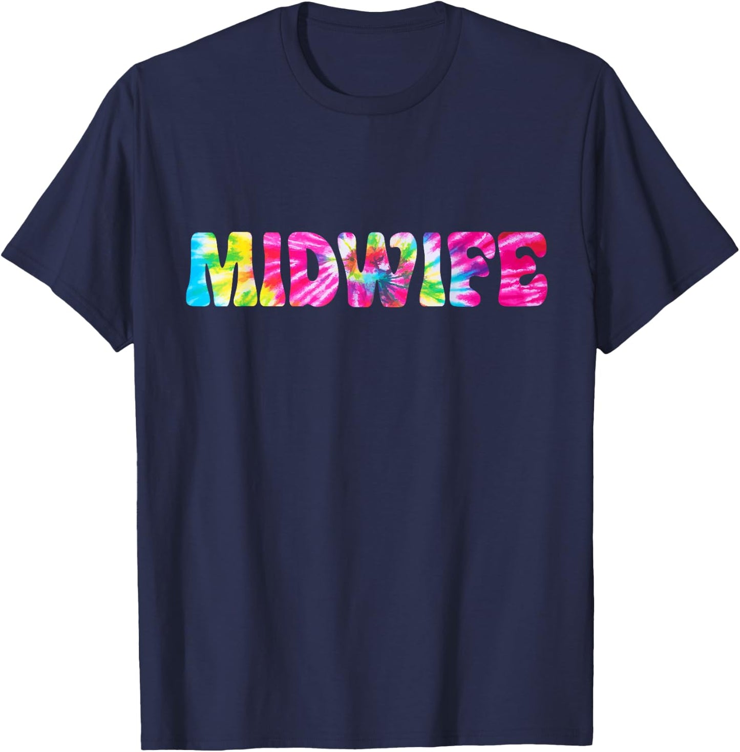 Midwife Tie Dye Midwife Nurse Appreciation T-Shirt - T-Shirt | Navy