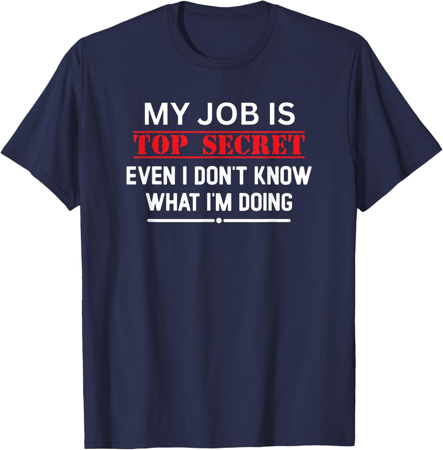 My Job Is Top Secret Funny Spy Agent Covert Operations T-Shirt - T-Shirt | Navy