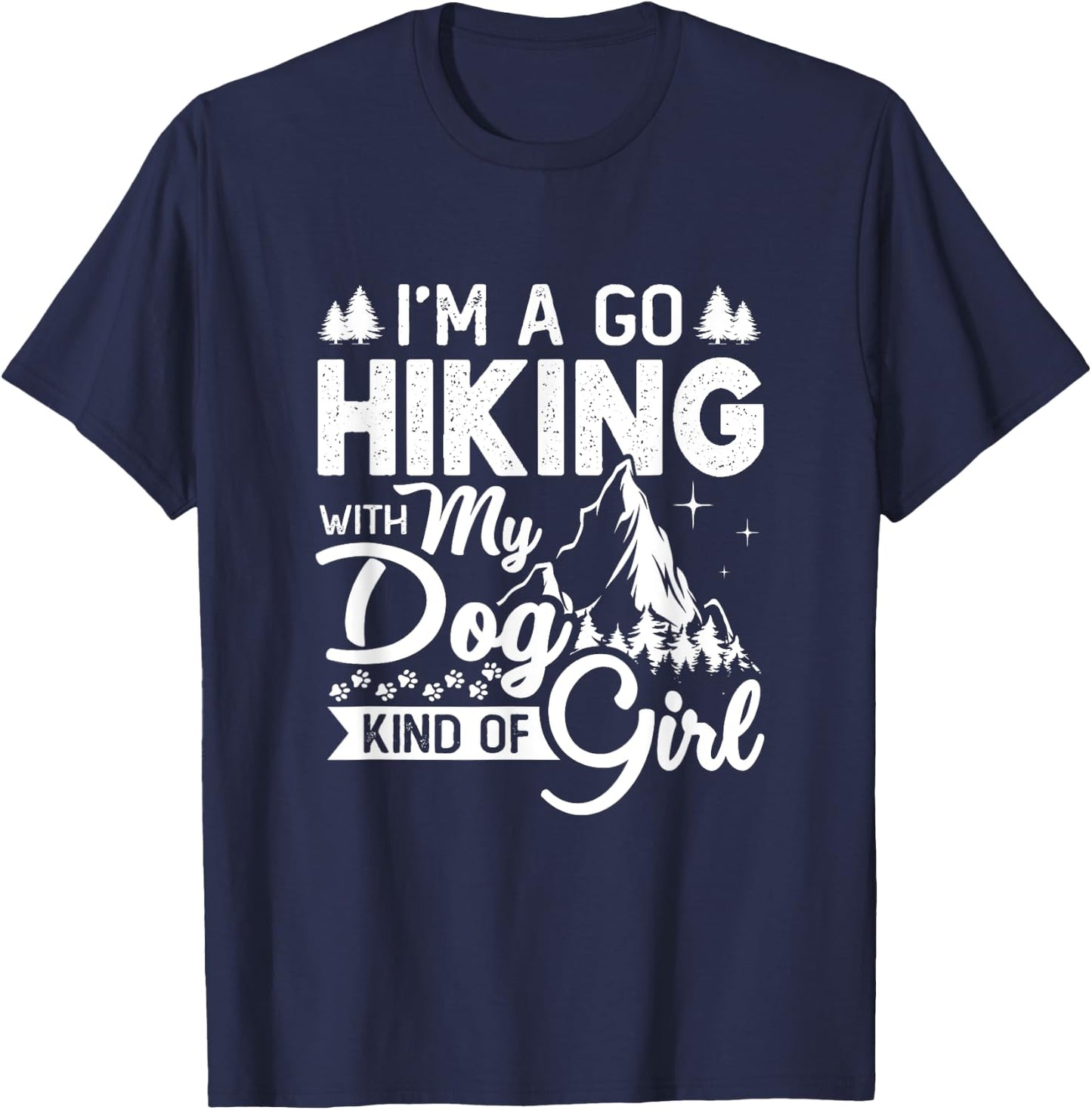 I'm A Go Hiking With My Dog Kind Of Girl Outdoor Hiker Gift T-Shirt - T-Shirt | Navy