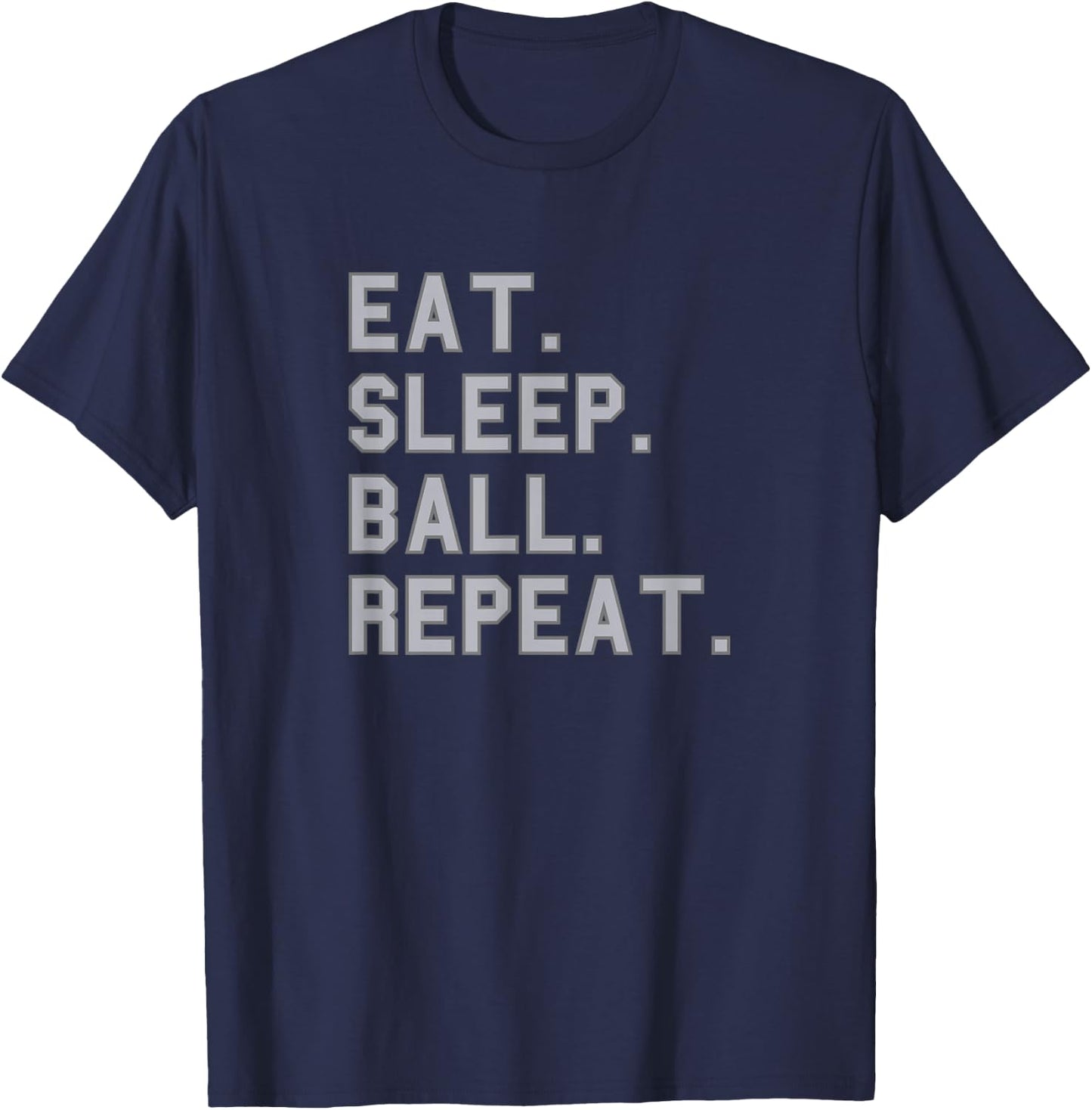 Eat. Sleep. Ball. Repeat. School Pride Gag Funny Fan Gray T-Shirt - T-Shirt | Navy