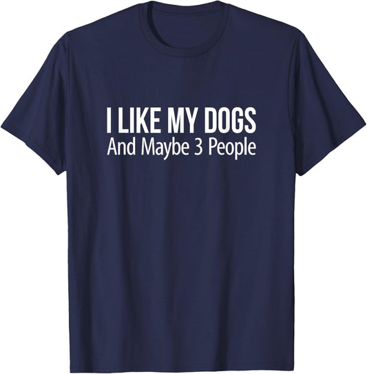 I Like My Dogs And Maybe 3 People T-Shirt - T-Shirt | Navy