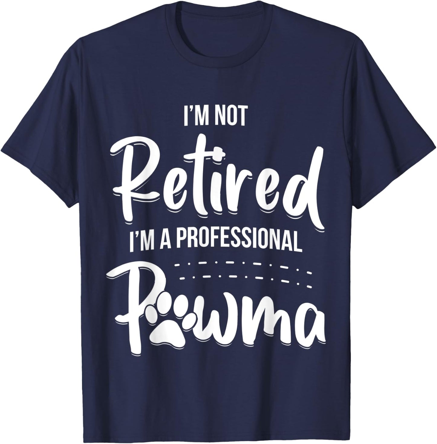 Dog Grandma Shirt I'm Not Retired I'm A Professional Pawma Men Women Kids T-Shirt - T-Shirt | Navy