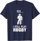 Funny Rugby Definition Team I Still Play Rugby Player T-Shirt - T-Shirt | Navy