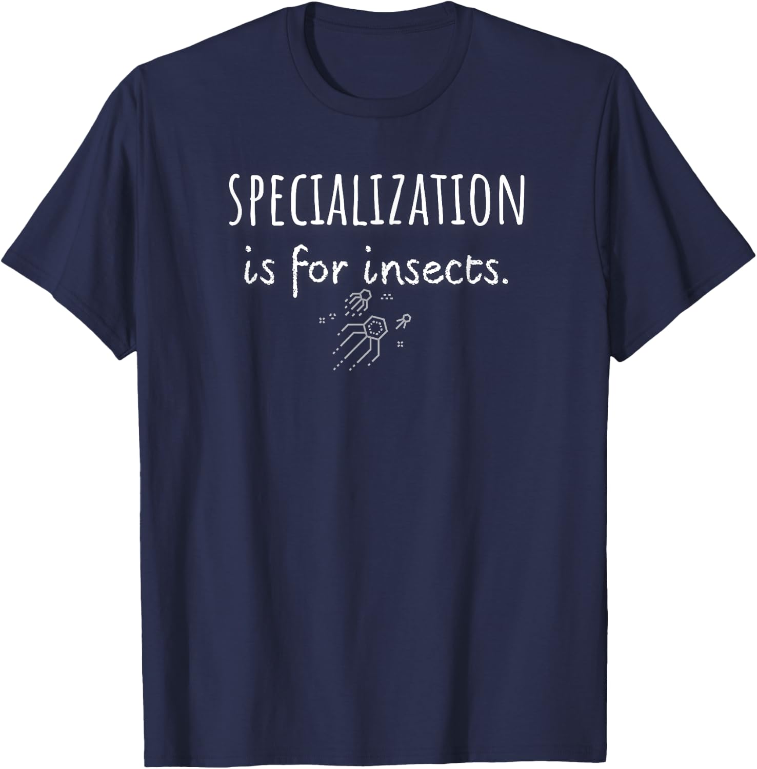 SPECIALIZATION is for insects. Humans are complex. T-Shirt - T-Shirt | Navy