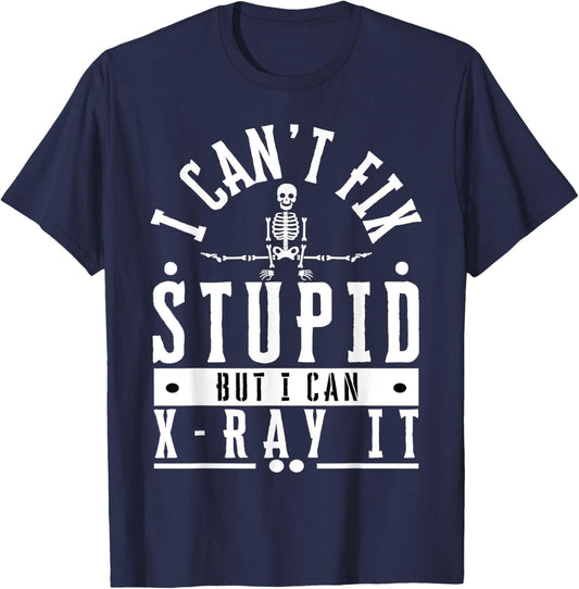 I Can't Fix Stupid But I Can X-Ray It Funny Radiographer T-Shirt - T-Shirt | Navy