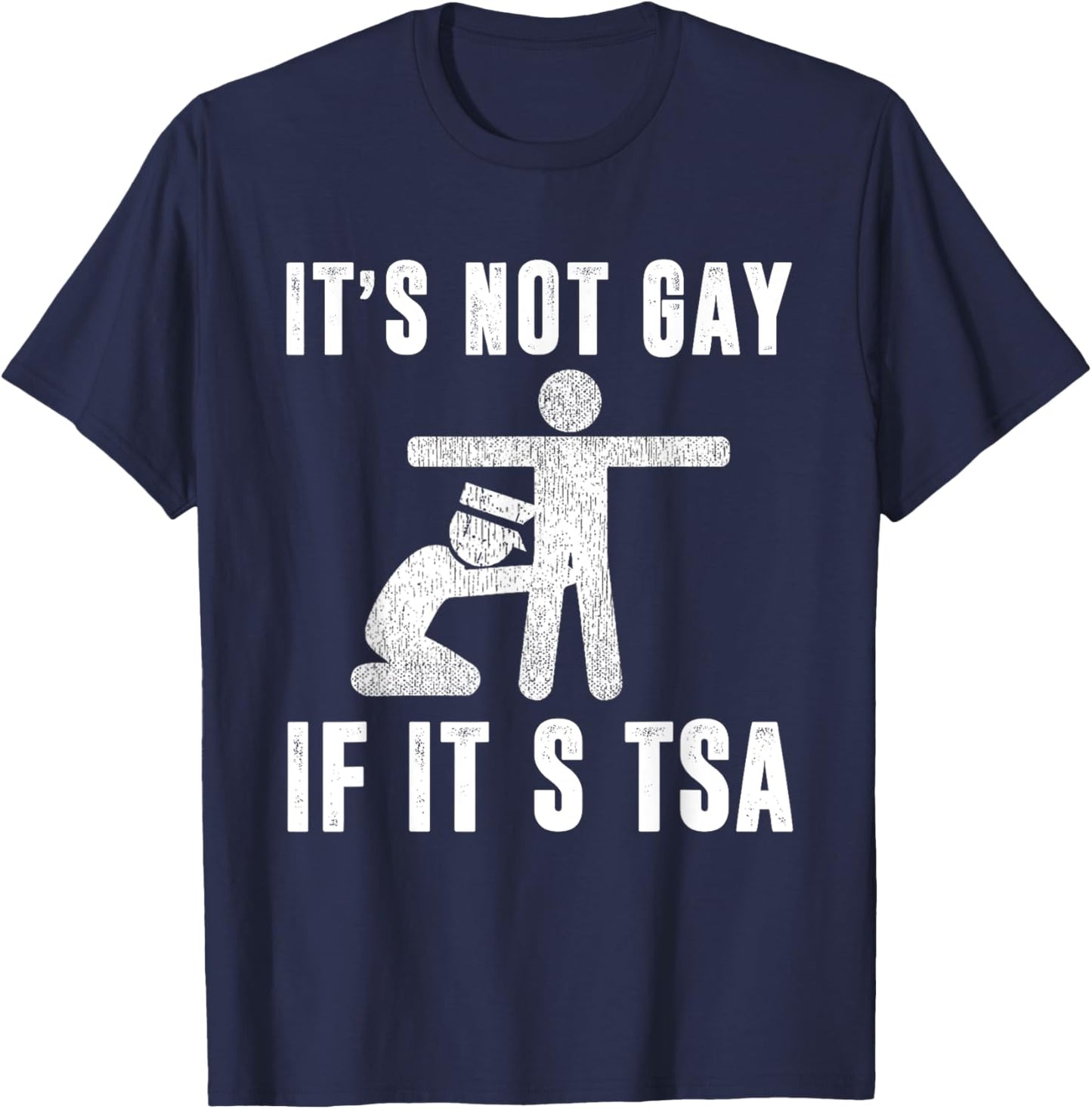 Distressed It Is Not Gay If It's TSA Outfit Funny Security T-Shirt - T-Shirt | Navy
