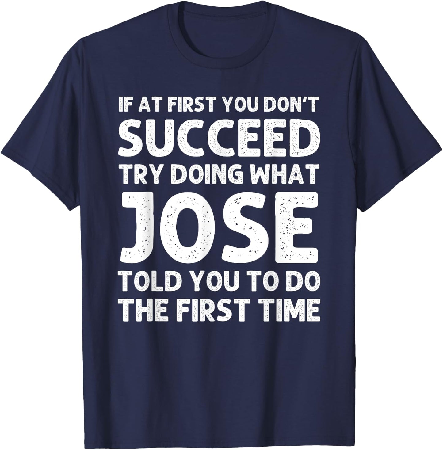 JOSE Gift Name Personalized Birthday Funny Christmas Joke T-Shirt - T-Shirt | Navy