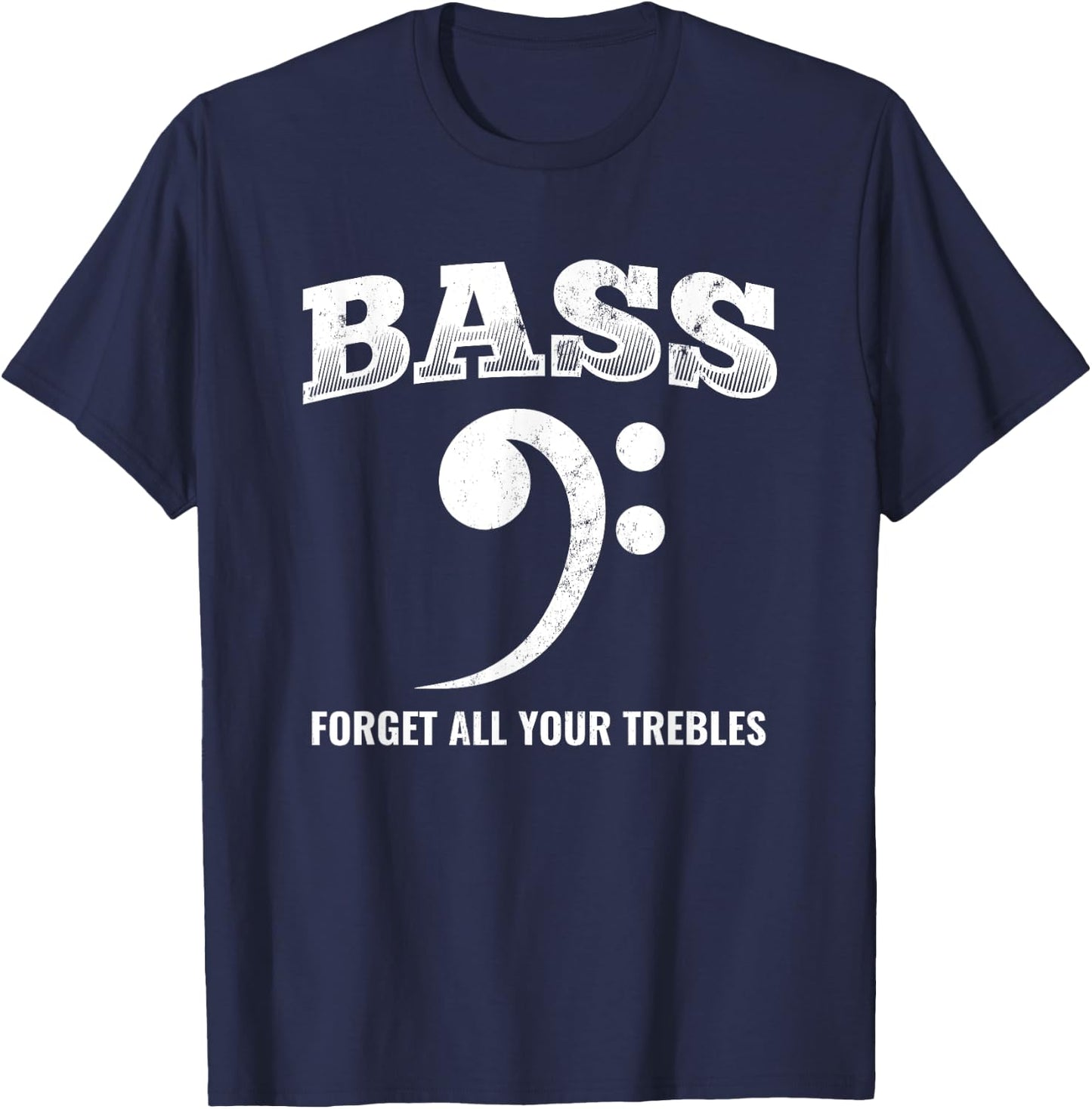 Bass Forget All Trebles Bass Player Bassist T-Shirt - T-Shirt | Navy