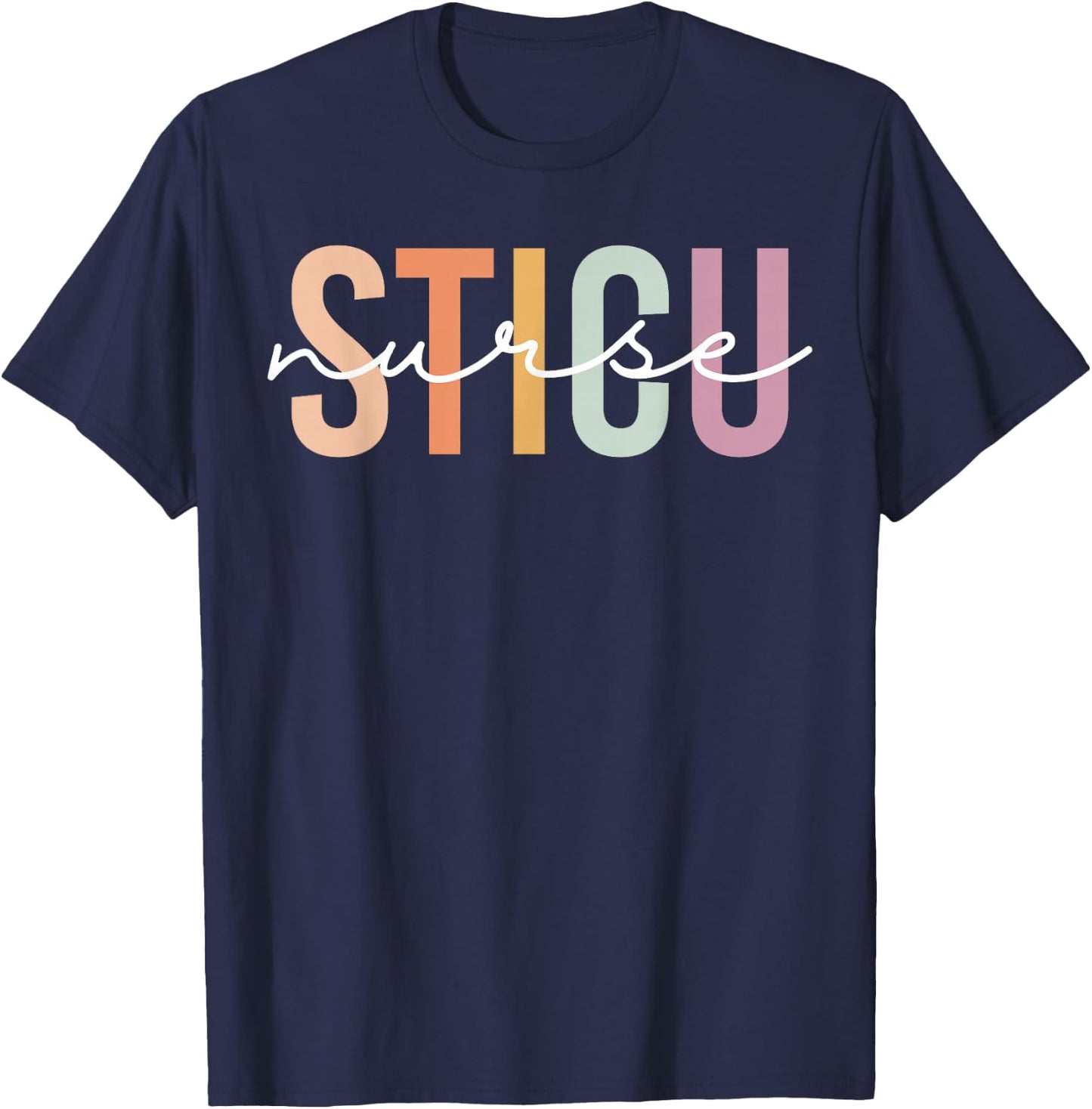 Surgical Trauma Intensive Care Unit STICU Nurse Appreciation T-Shirt - T-Shirt | Navy