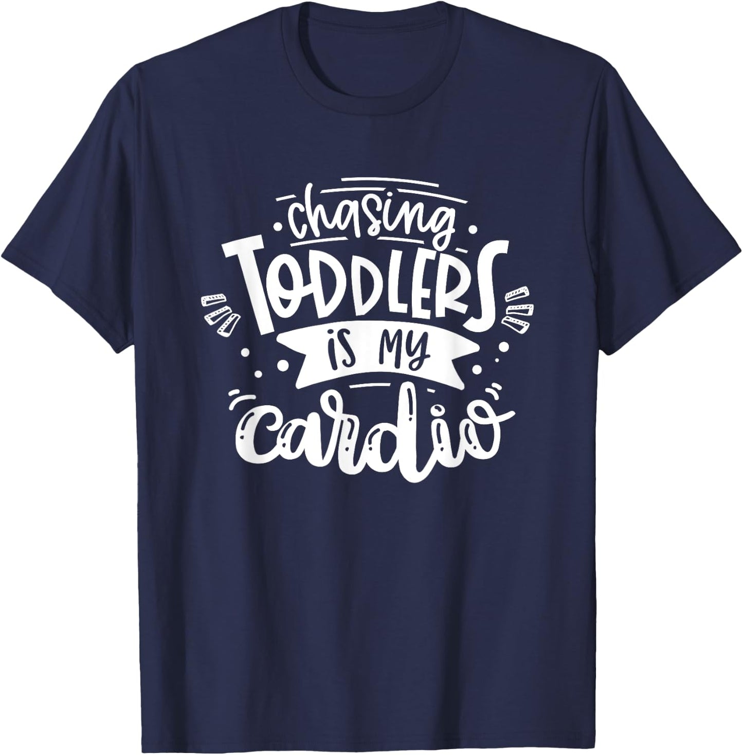 Chasing Toddlers Is My Cardio #momlife Funny Motherhood T-Shirt - T-Shirt | Navy
